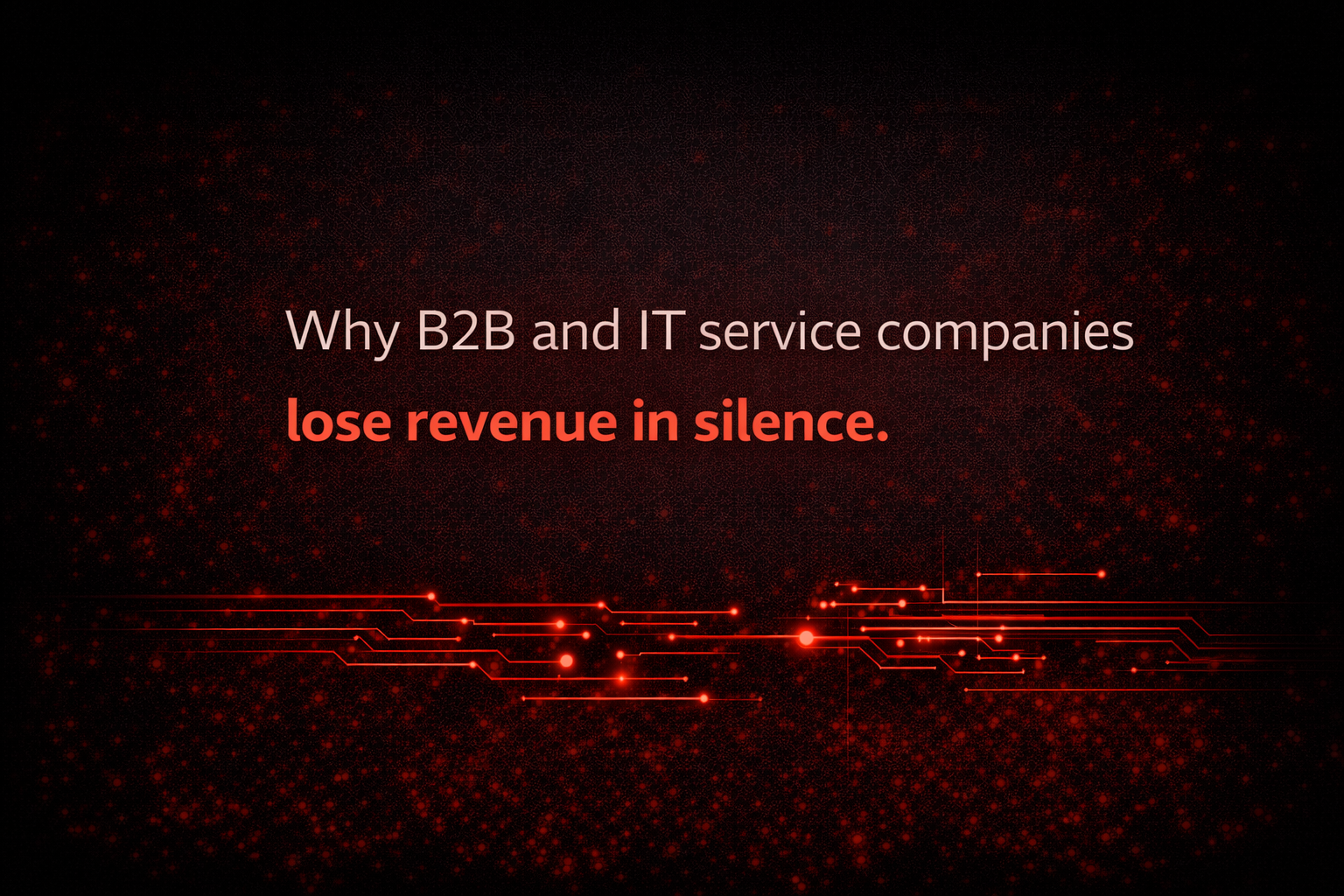 Why B2B and IT service companies lose revenue in silence
