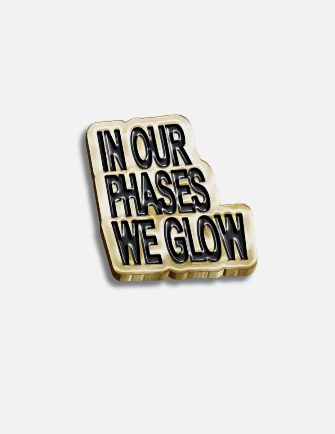 In Our Phases We Glow Pin - 2 for $20