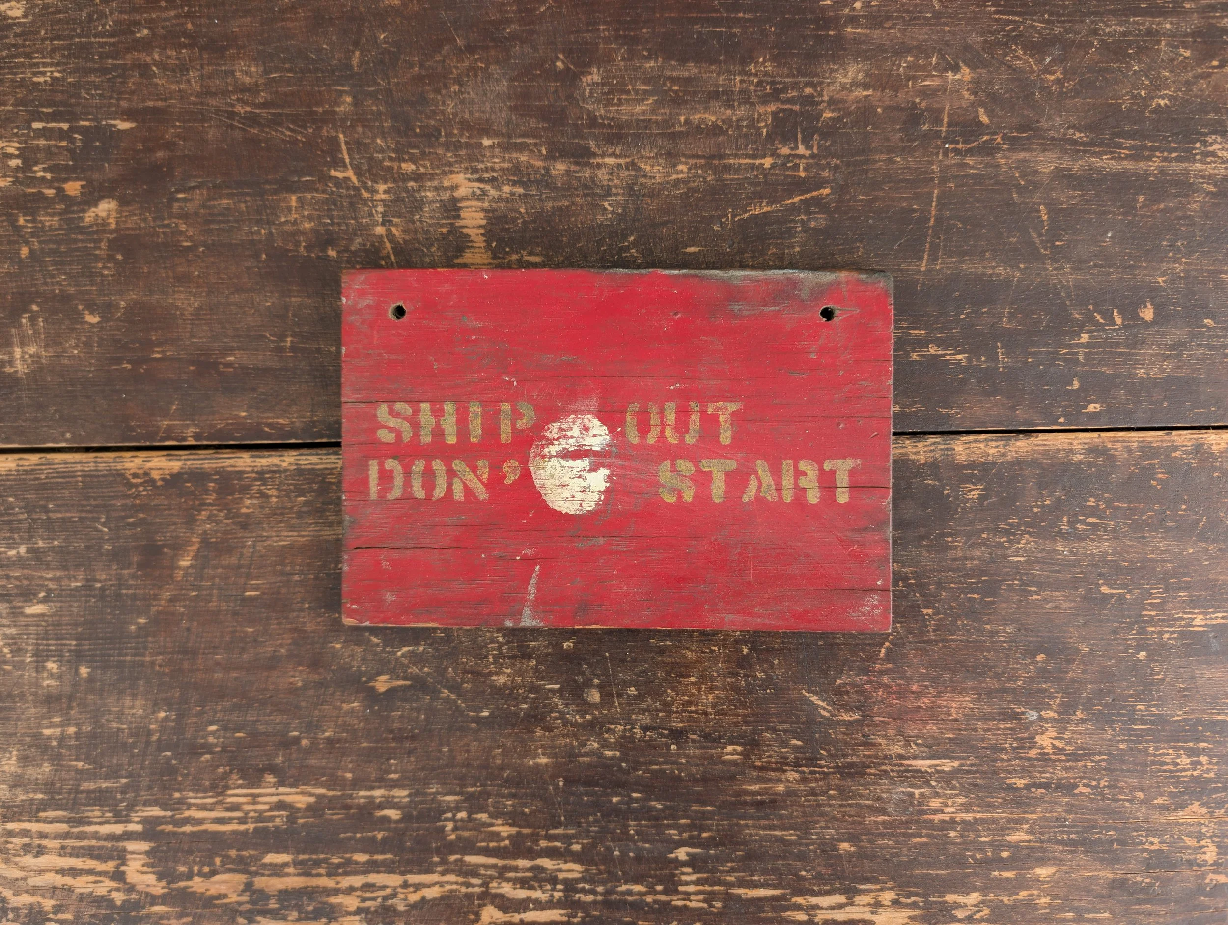 Vintage (1940's) Stenciled + Hand Painted "Ship Out, Don' Start" Distressed Wooden Sign.