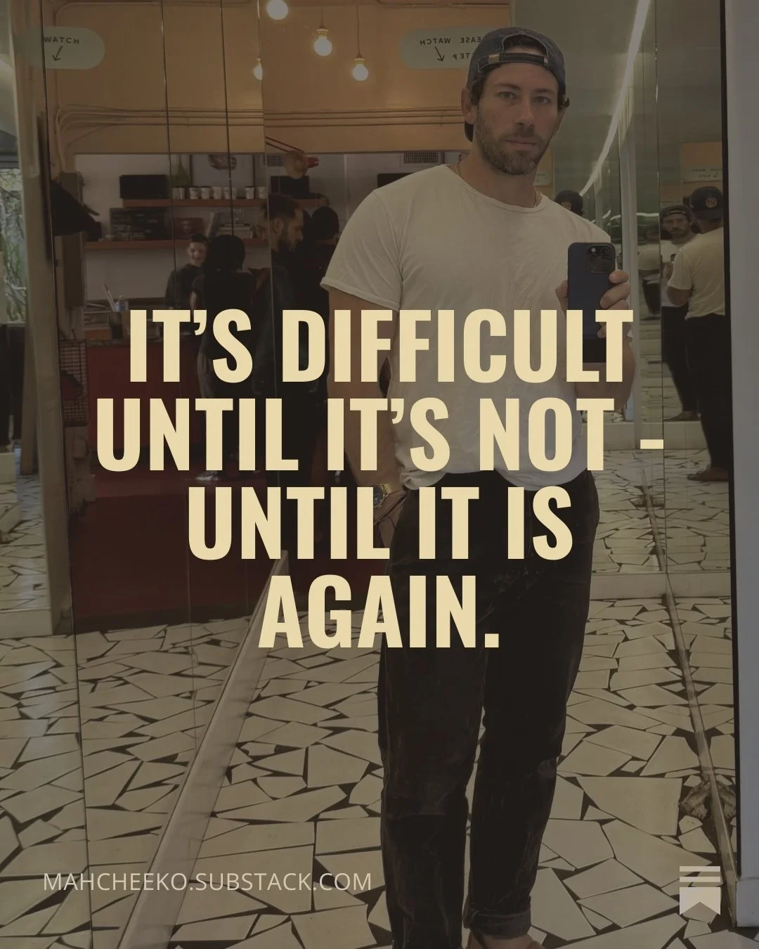 A man taking a selfie in front of a mirror in a fast-food restaurant, with the quote: 'It's difficult until it's not - until it is again.'
