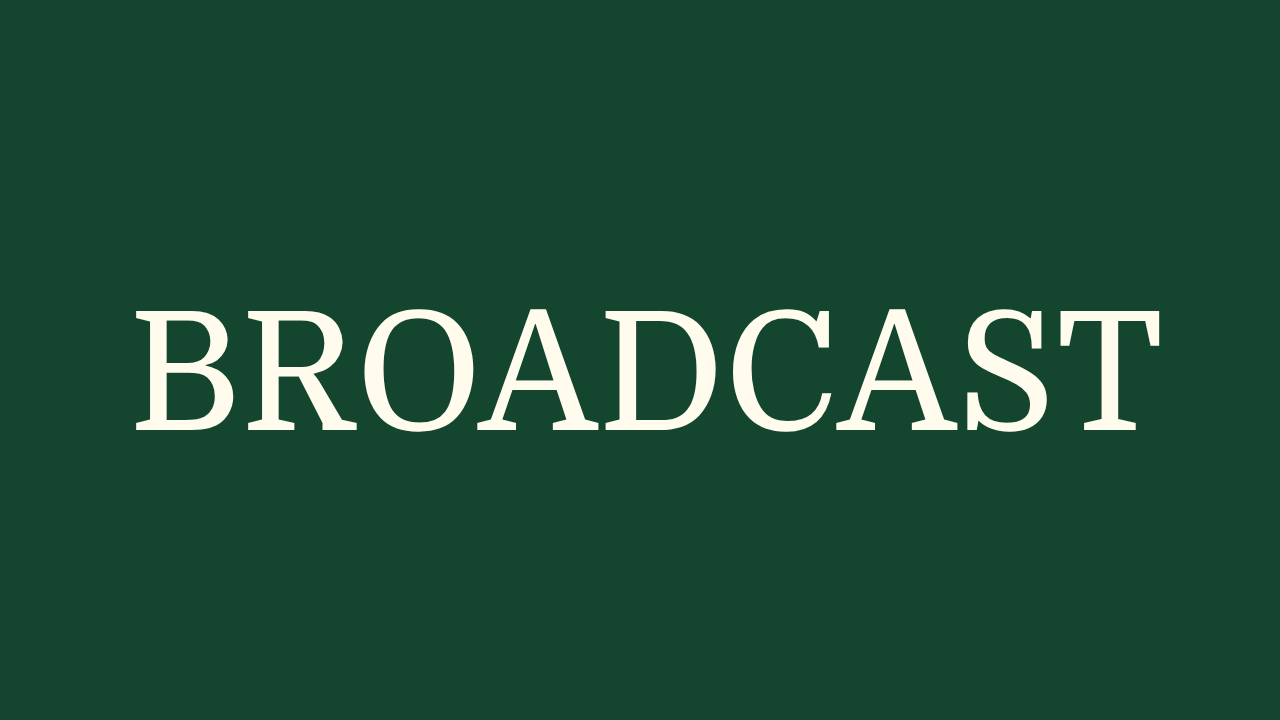 BROADCAST