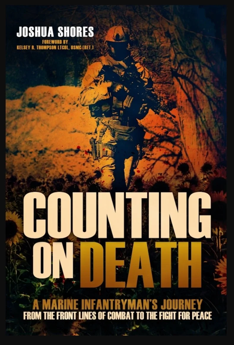 Book cover of 'Counting on Death' by Joshua Shores featuring a soldier in combat gear with a rifle, set against a background of a desert landscape with trees and flowers. The title is in large bold letters, and the subtitle reads 'A Marine Infantryman's Journey from the Front Lines of Combat to the Fight for Peace'.