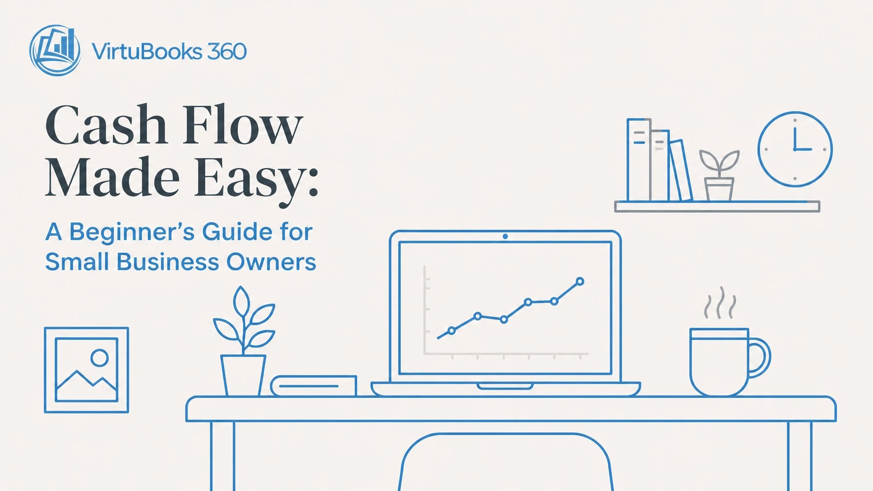 Cash Flow Made Easy: A Beginner’s Guide for Small Business Owners
