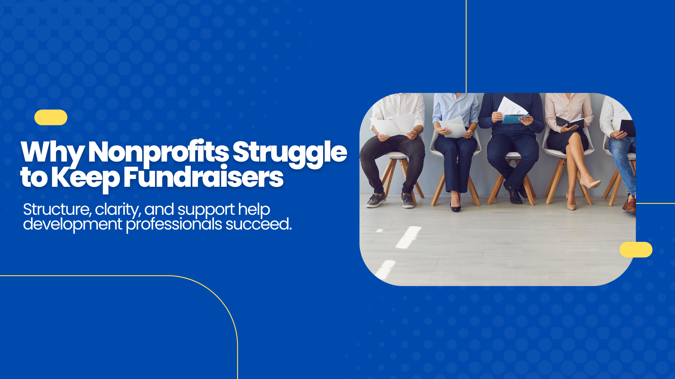 The Fundraising Talent Gap: Why Nonprofits Struggle to Hire — and Keep — Strong Development Professionals