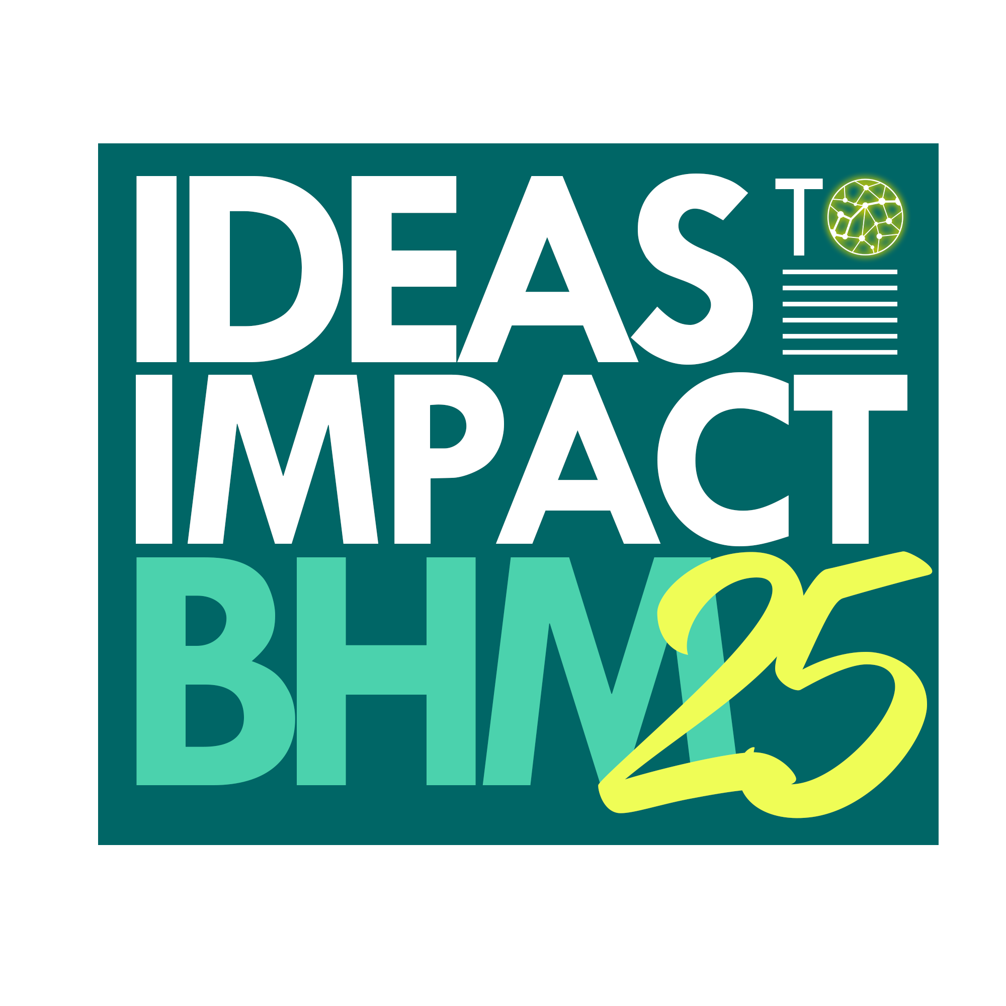 Logo with the text 'Ideas to Impact BHM 25' in bold, colorful letters against a dark teal background, with a small globe icon.