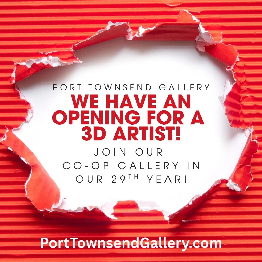 Are you a three-dimensional artist working in sculpture, fiber, glass, wood, fabric, or more? We have an opening in our wonderful historic downtown Port Townsend art gallery. Applications are on our website or drop in to see us. We also have a unique