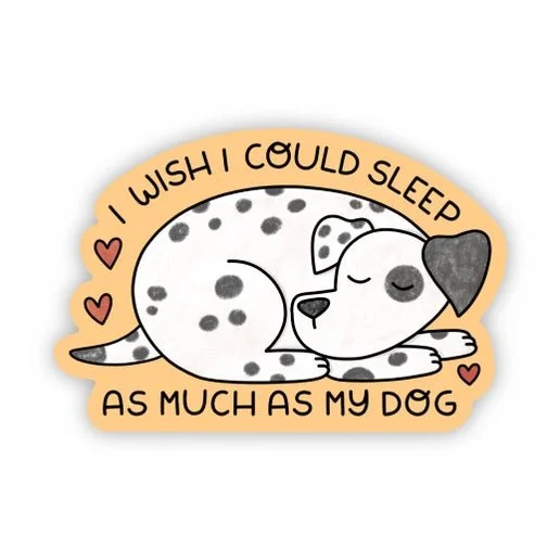 "I Wish I Could Sleep as Much as My Dog" Sticker