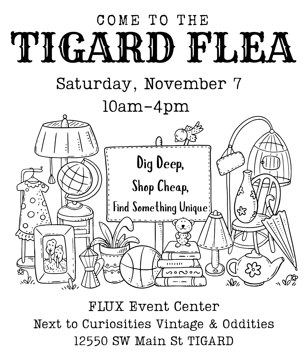 Tigard Flea Poster with Text Dig Deep, Dig Cheap, Find Something Unique Saturday, November 7 10am-4PM at Flux Event Center