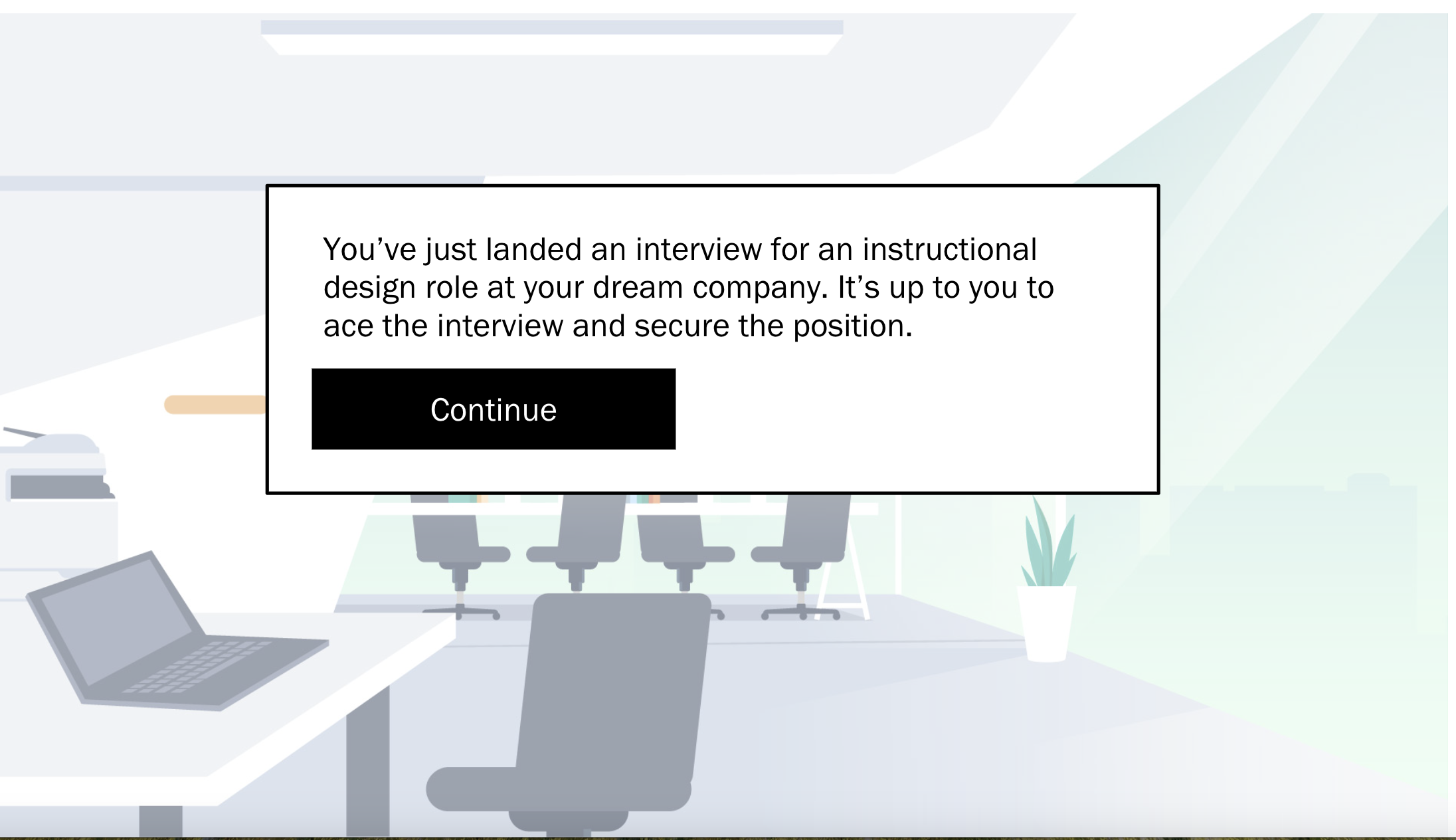 A classroom or conference room with chairs and a table, featuring a large screen and potted plant. A pop-up message on the screen congratulates the user on landing an interview for a role at a company and prompts to click Continue.