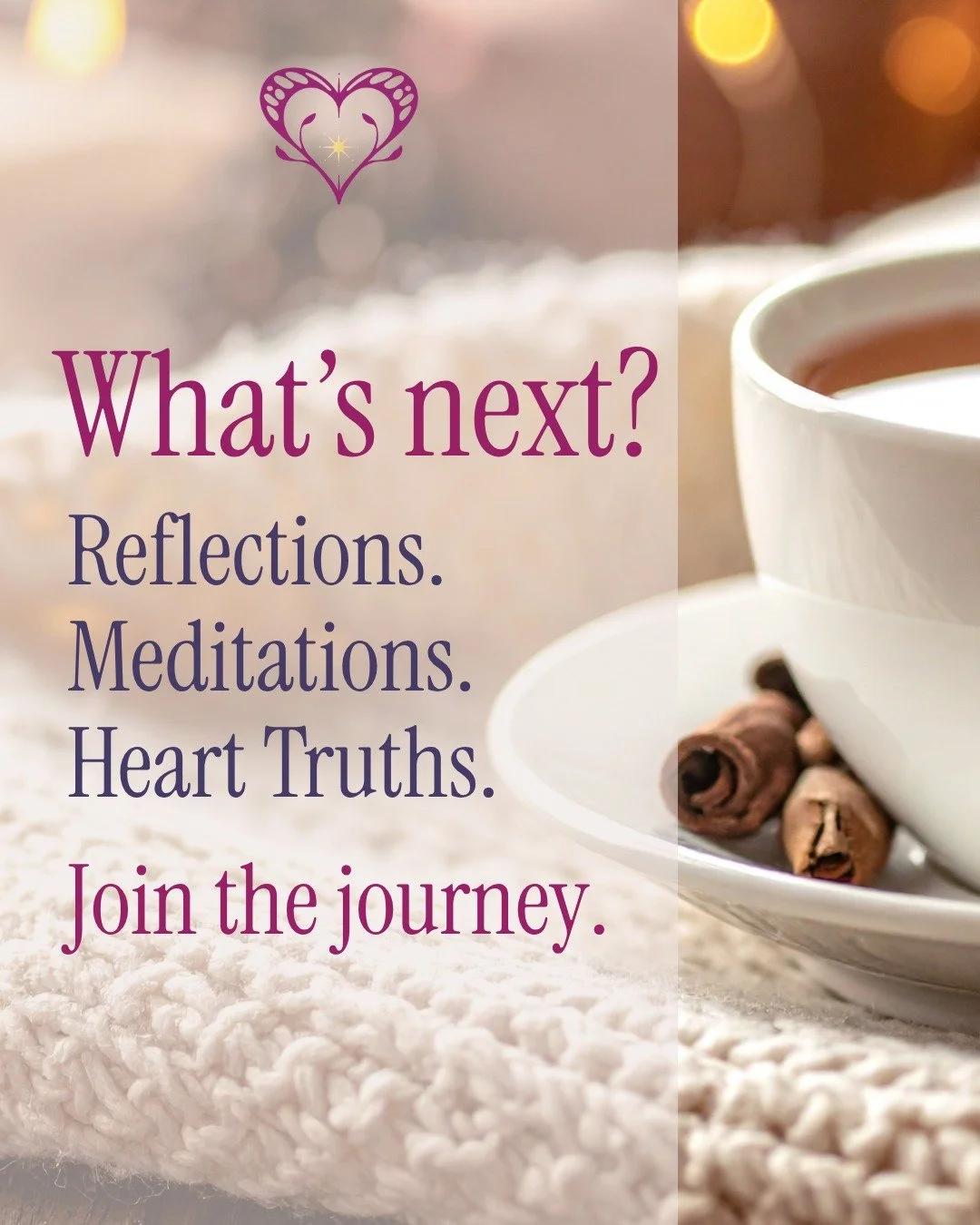 What&rsquo;s next on our journey together?

More reflections that speak to your soul.
More gentle meditations to ground and uplift you.
More truths from the heart holding space for all you&rsquo;re feeling.

I&rsquo;m so excited to grow this communit