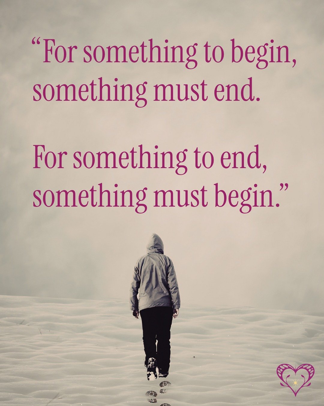 &ldquo;For something to begin, something must end. For something to end, something must begin.&rdquo; 
This cycle is constant&mdash;sometimes exciting, sometimes scary and full of heartbreak, sometimes both. 
What endings are you facing right now? Wh