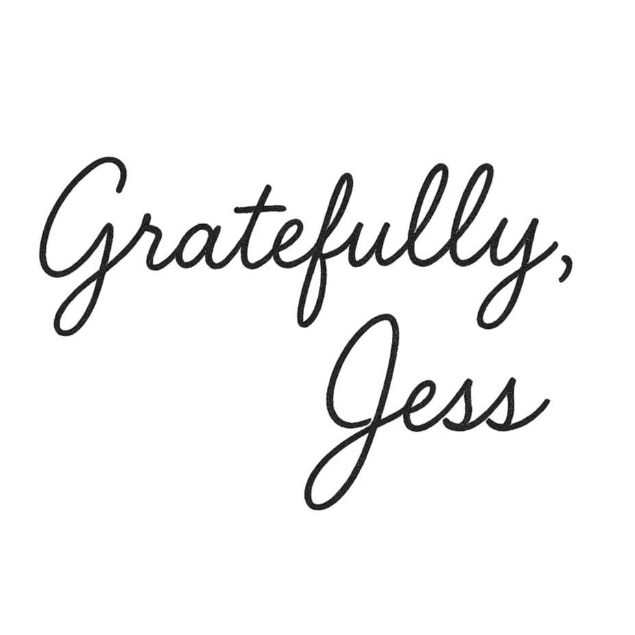 A black and white handwritten style quote that says, 'Gratefully, Jess'.