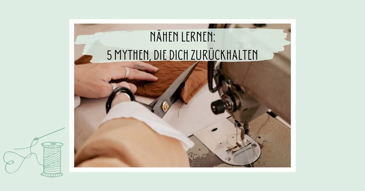 Nähen lernen 5 Mythen, die dich zurückhalten.jpg