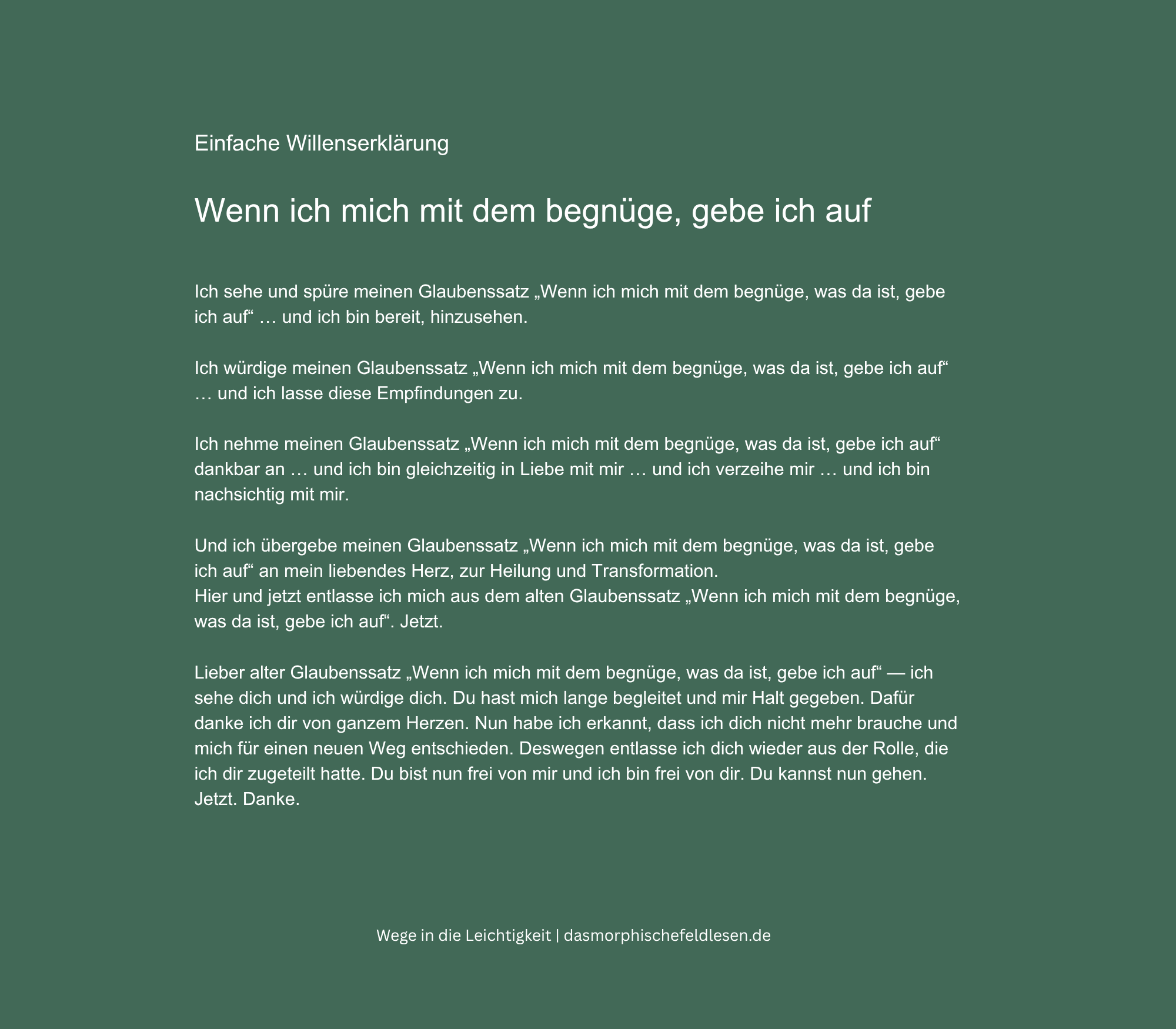 Einfache Willenserklärung zum Glaubenssatz "Wenn ich mich mit dem begnüge was da ist gebe ich auf." Fünf Sätze zum Nachsprechen. Wege in die Leichtigkeit.