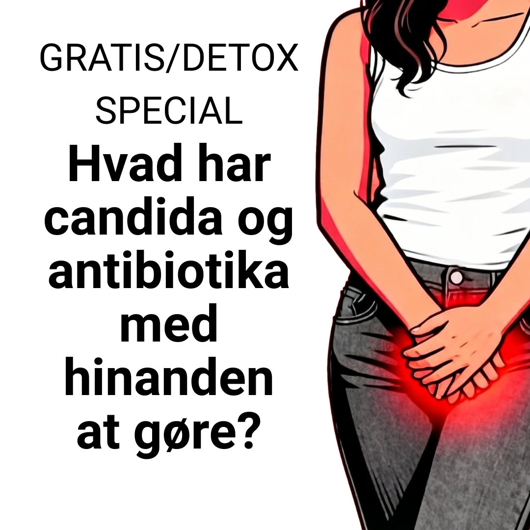 DETOX SPECIAL/GRATIS: Hvad har candida og antibiotika med hinanden at gøre?