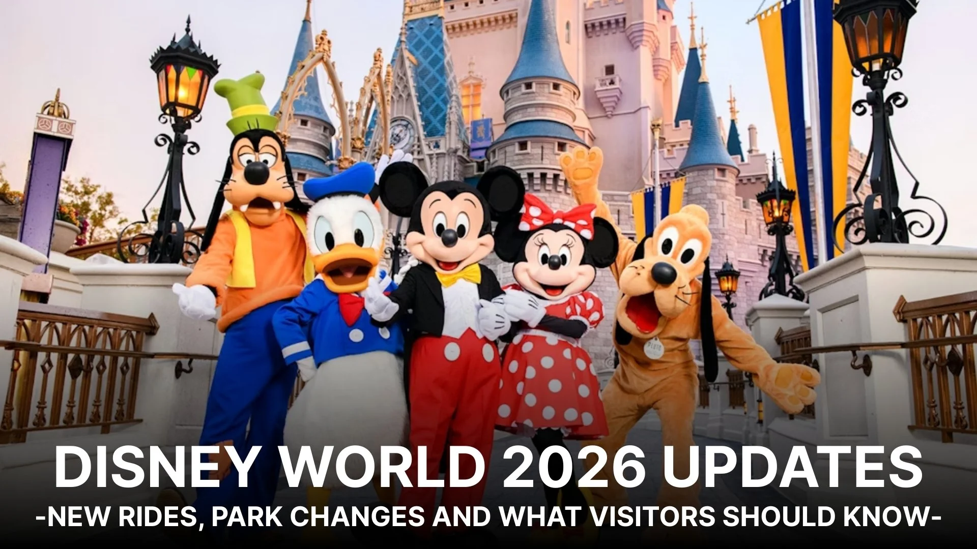 Disney World 2026 Updates: New Rides, Park Changes and What Visitors Should Know