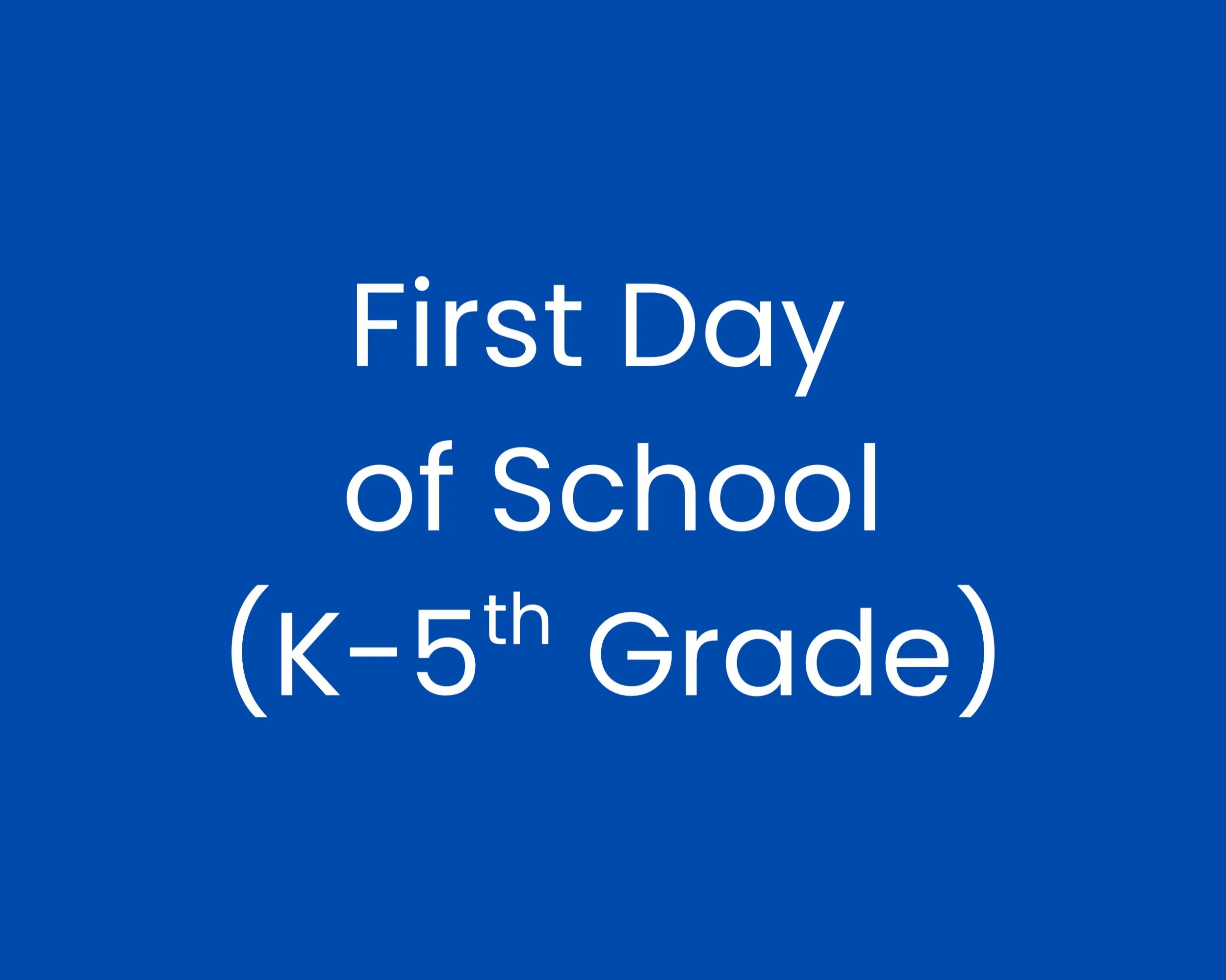 First Day of School (K-5th Grade)