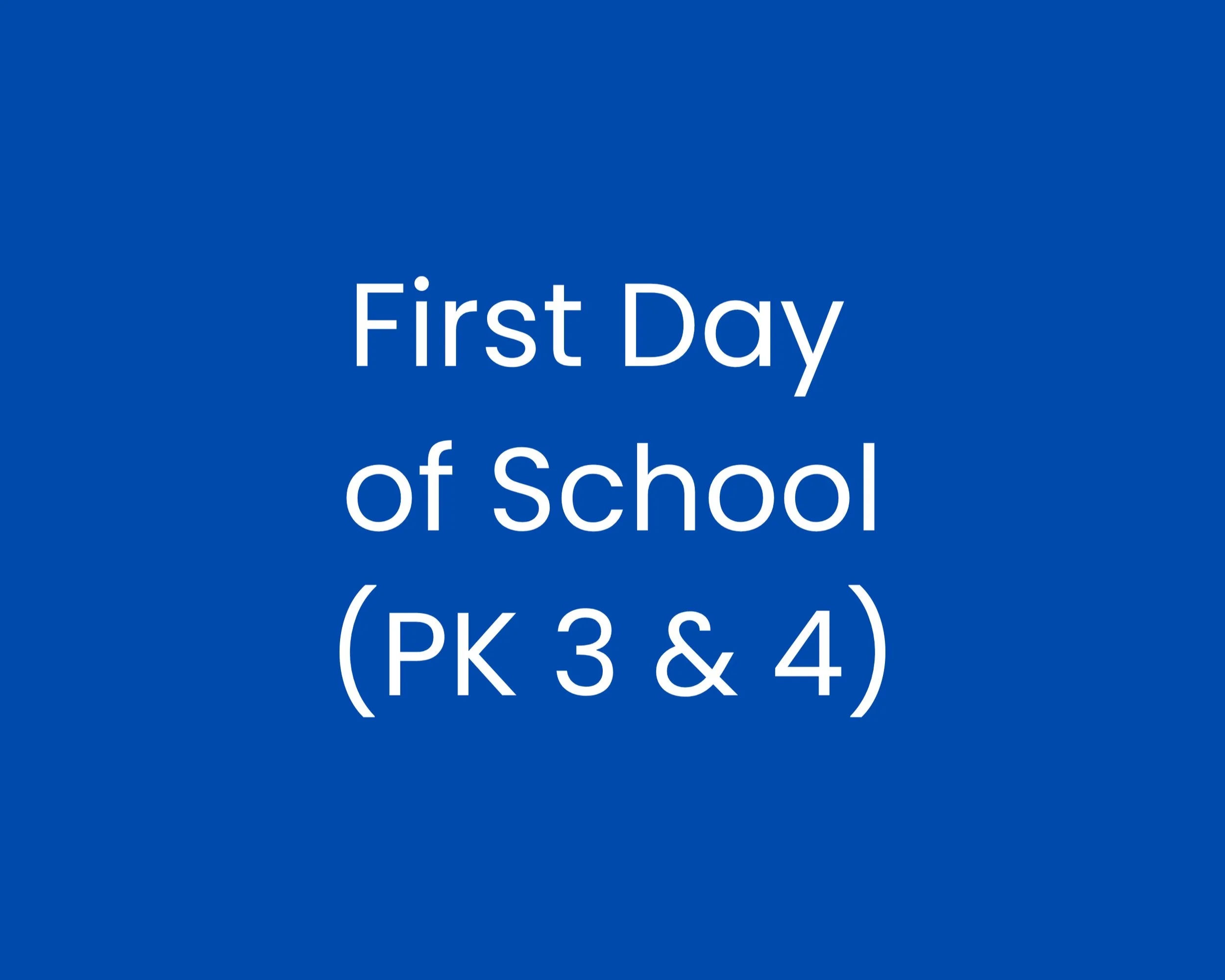 First Day of School (PK 3 & 4)