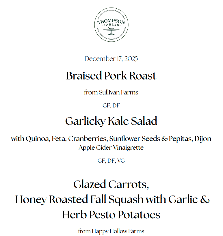 Menu from Thompson Tables featuring December 17, 2025, dishes including Braised Pork Roast, Garlicky Kale Salad, glazed carrots, honey roasted fall squash, and herb pesto potatoes from Sullivan Farms and Happy Hollow Farms.