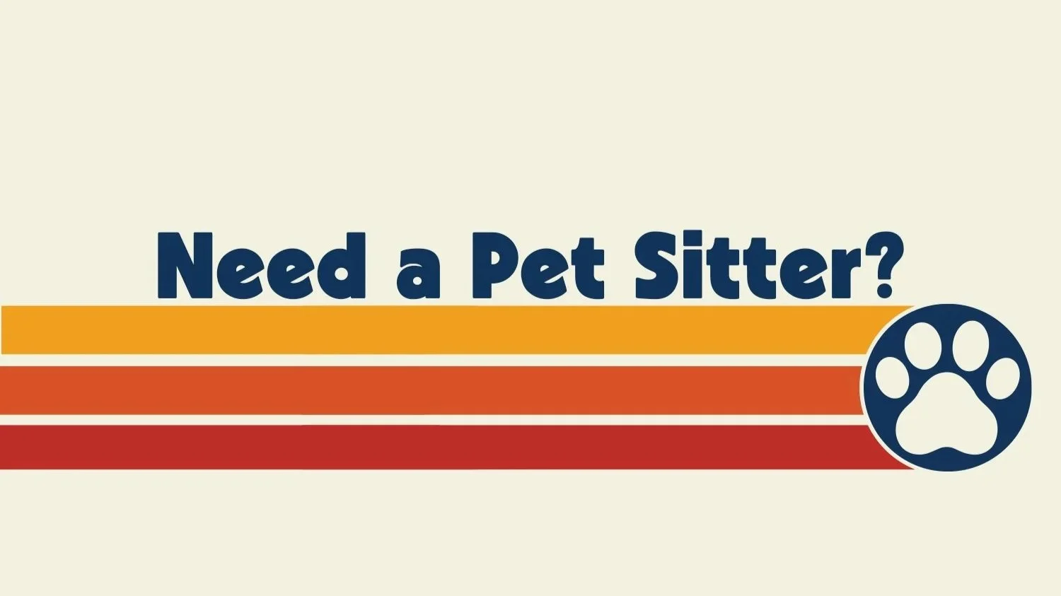 A promotional graphic with the text "Need a Pet Sitter?" in large navy blue font, accompanied by an orange and red striped background and a paw print icon on the right side.