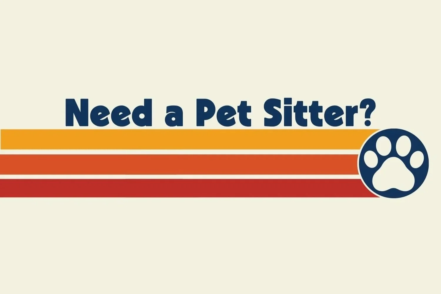 Graphic with the text 'Need a Pet Sitter?' and a paw print icon, featuring orange and red horizontal stripes on a light background.