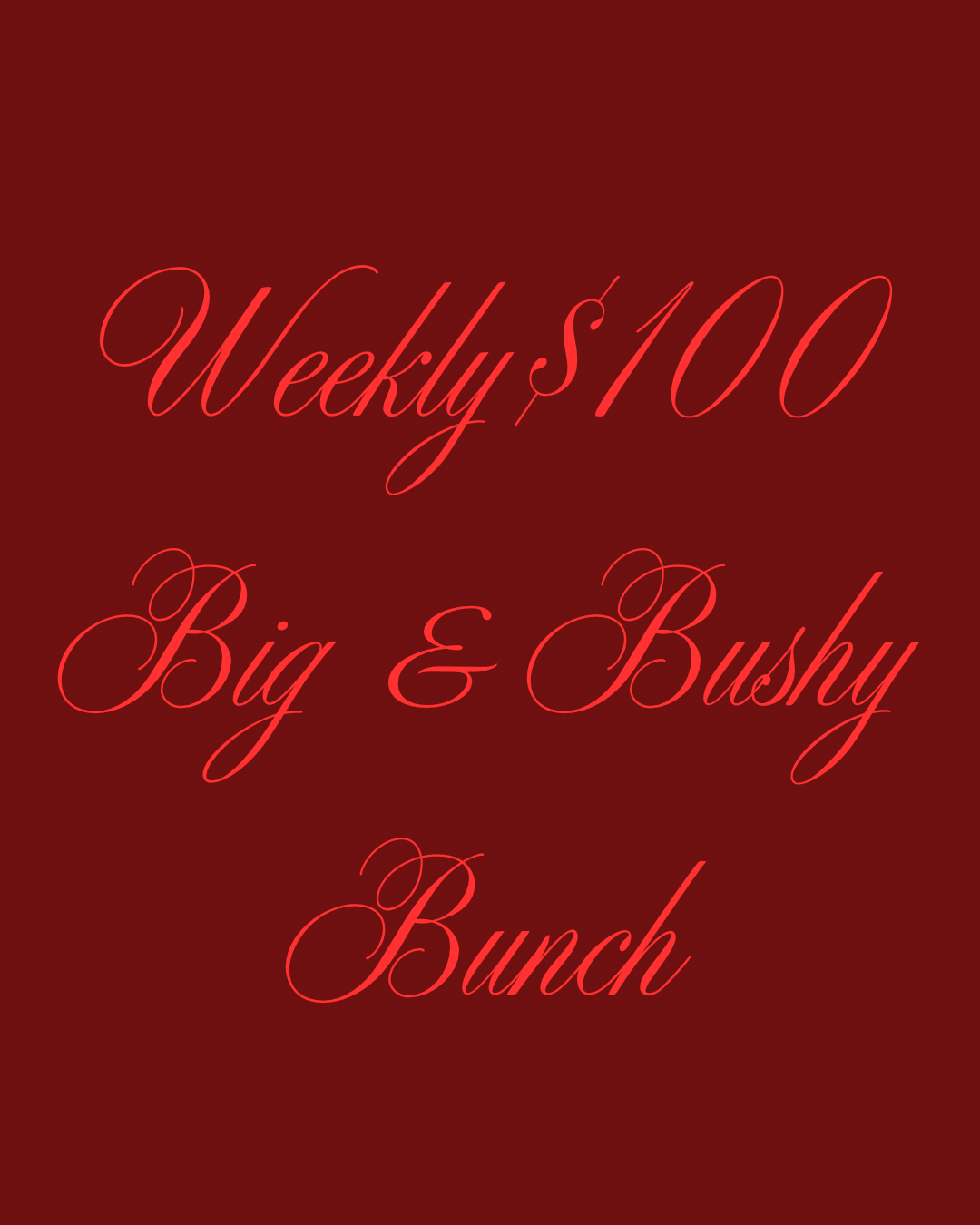 WEEKLY BIG & BUSHY BUNCH