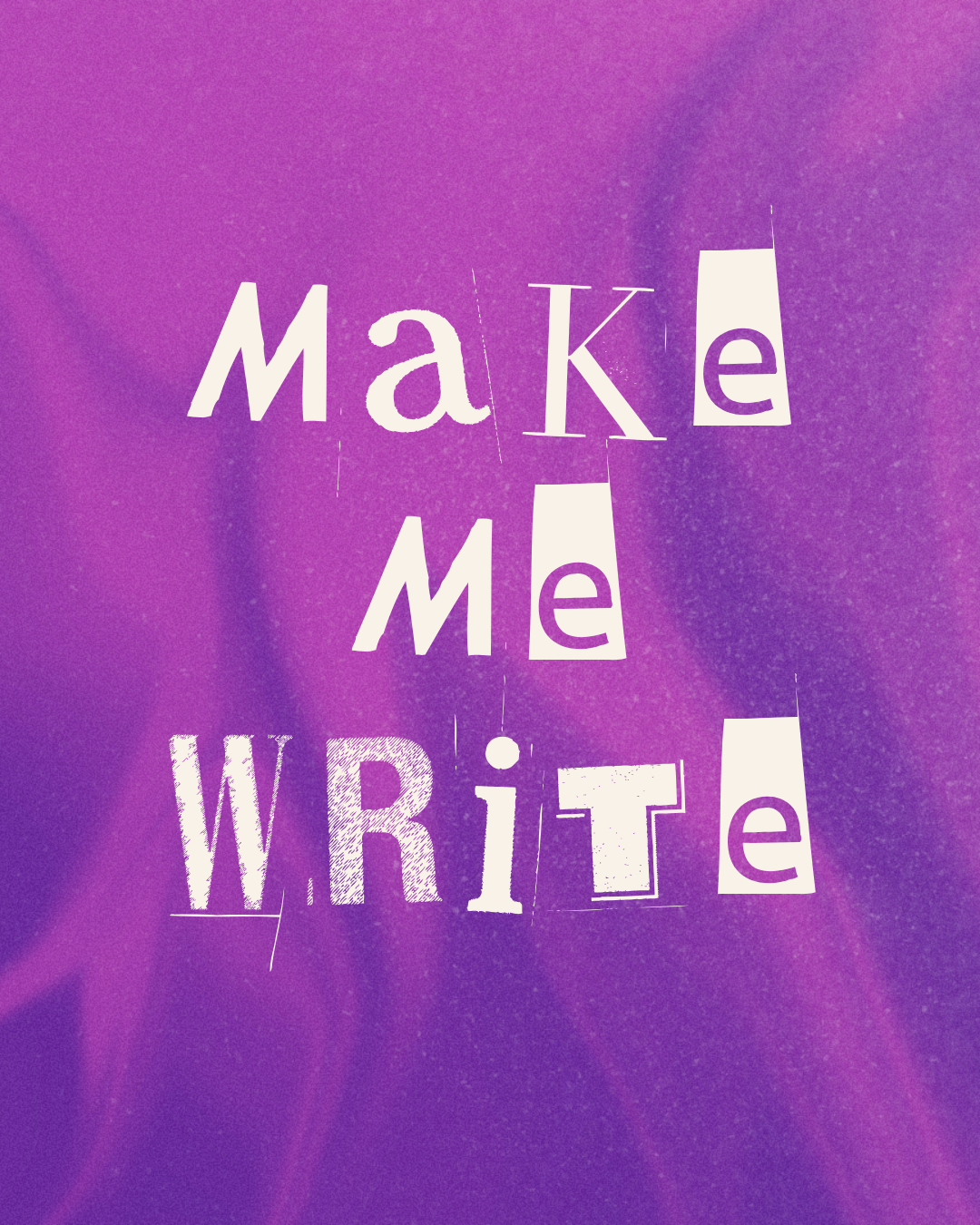 "Make me write"
