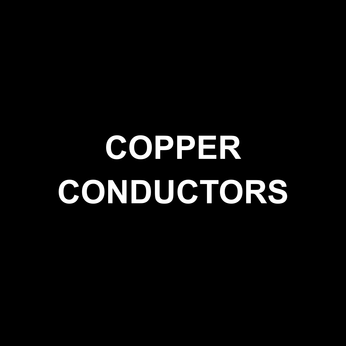 Black background with white text saying 'Copper Conductors'.