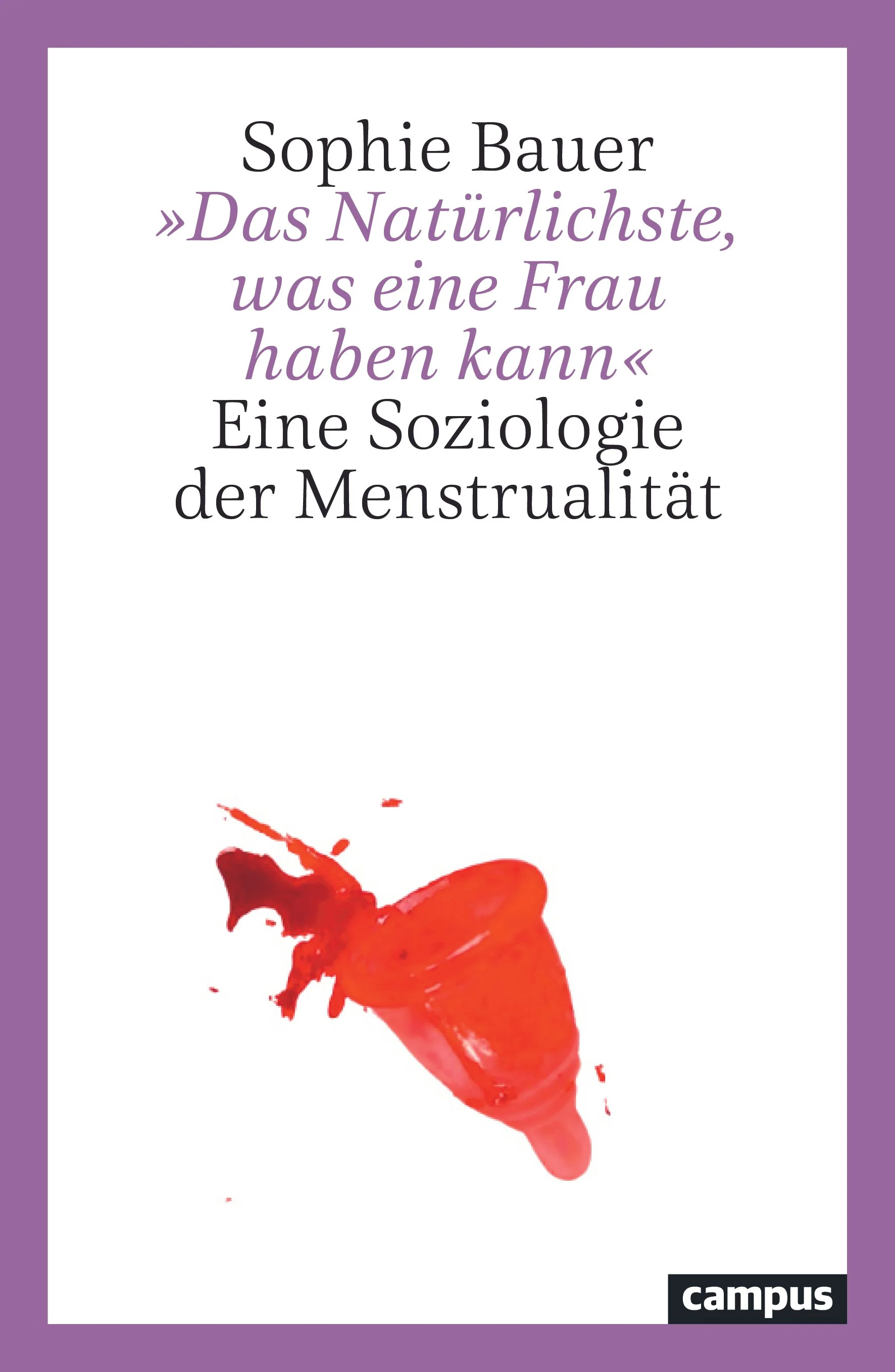 Buchcover mit dem Titel "Das Natürlichste, was eine Frau haben kann" von Sophie Bauer, mit einer blutigen Menstruationstasse auf weißem Hintergrund, und lila Rahmen