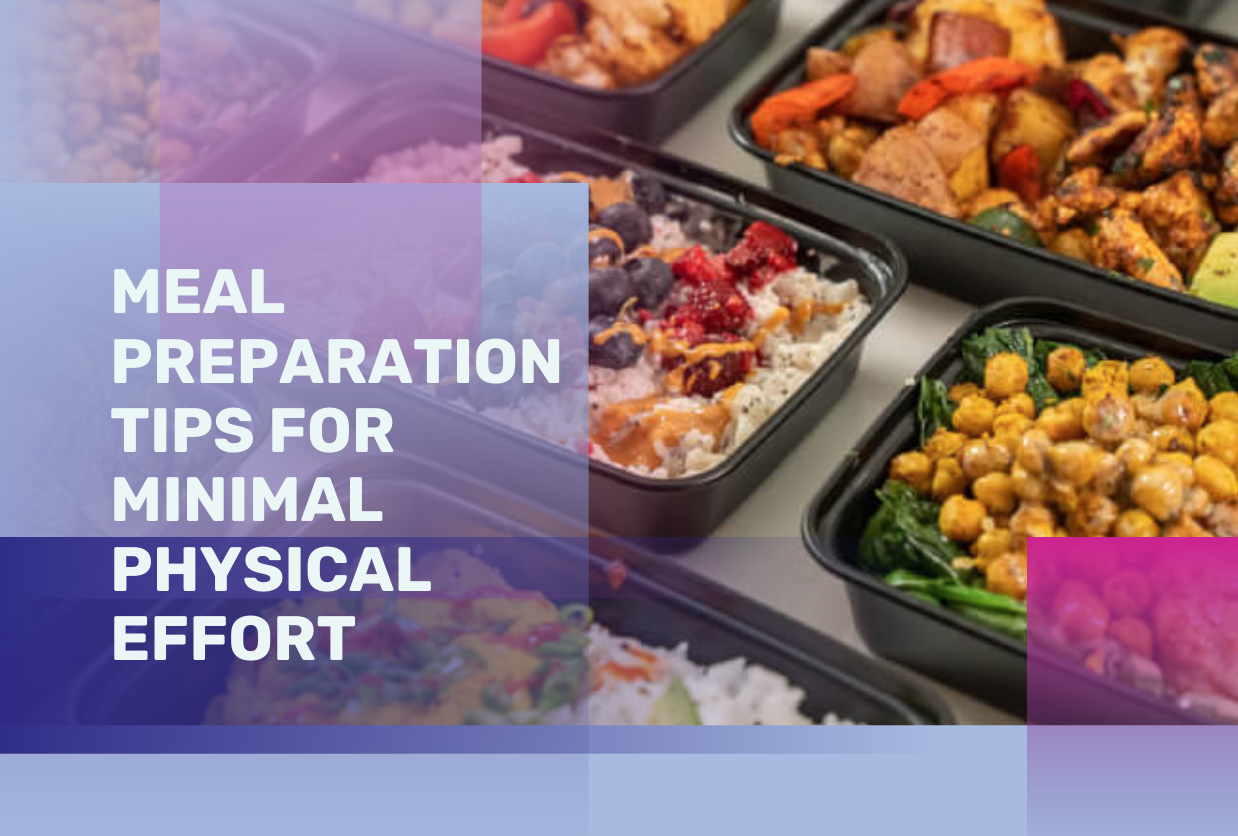 Meal Preparation Tips for Minimal Physical Effort