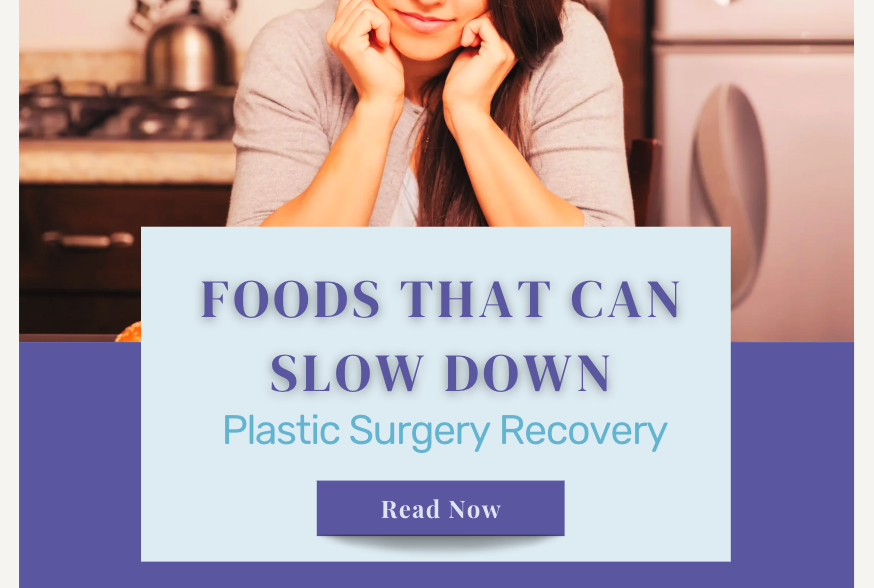 Foods That Can Slow Down Plastic Surgery Recovery