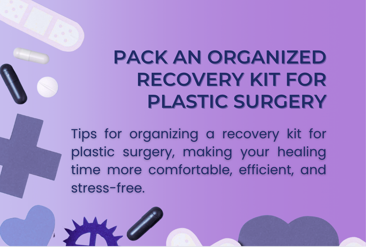 How to Pack an Organized Recovery Kit for Plastic Surgery