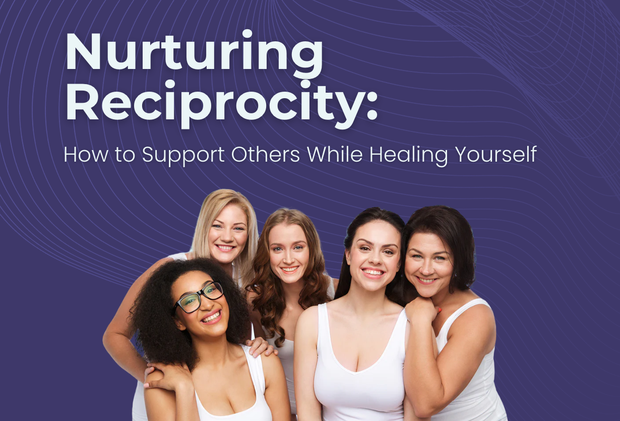 Nurturing Reciprocity: How to Support Others While Healing Yourself
