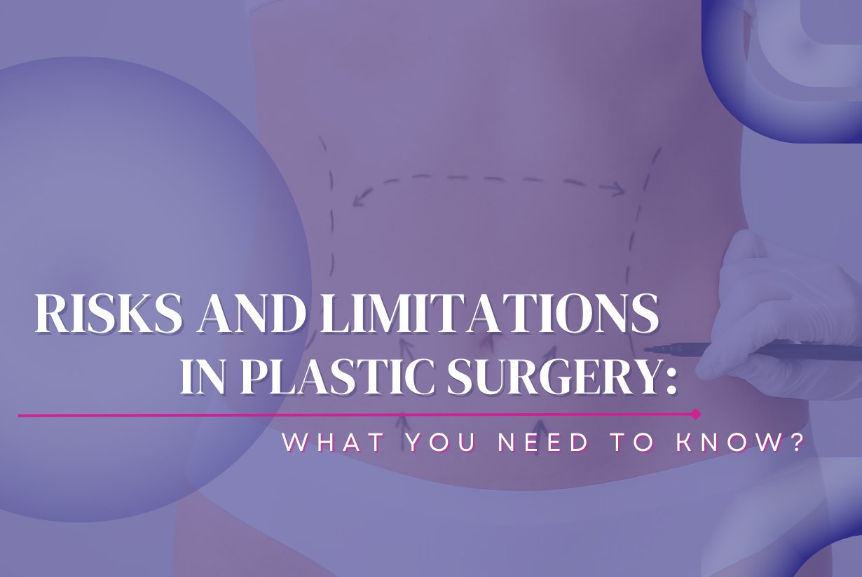 Risks and Limitations in Plastic Surgery: What You Need to Know