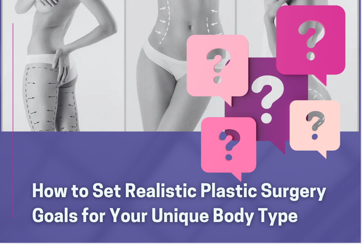 Setting Realistic Plastic Surgery Goals Based on Your Body Type