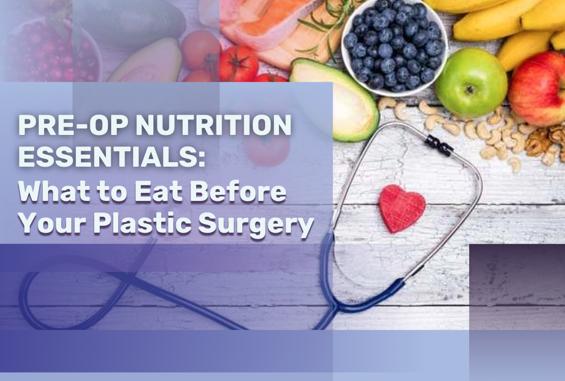 Pre-Op Nutrition Essentials: What to Eat Before Your Plastic Surgery