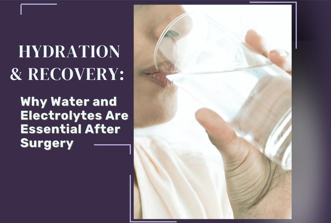 Hydration & Recovery: Why Water and Electrolytes Are Essential After Surgery