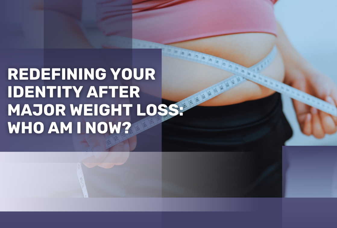 Redefining Your Identity After Major Weight Loss: Who Am I Now?