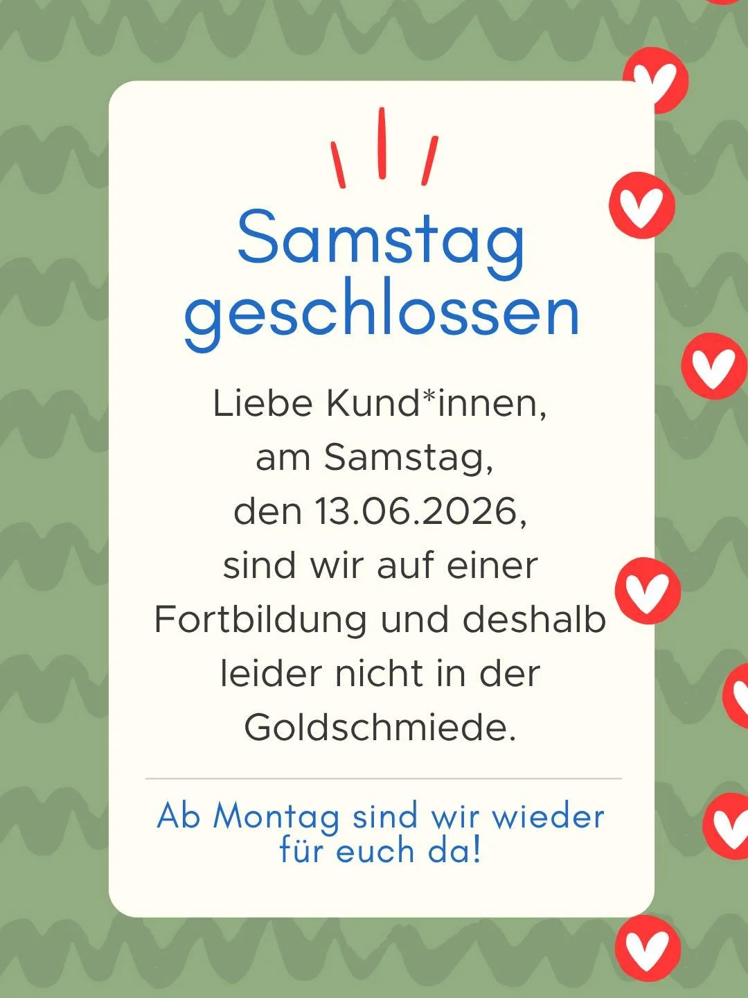 Am Samstag bleibt unsere Goldschmiede geschlossen, da wir auf Fortbildung sind. So k&ouml;nnen wir unser Wissen erweitern, neue Techniken entdecken und unsere handwerklichen F&auml;higkeiten weiter verfeinern. Wir freuen uns, euch danach mit frischen