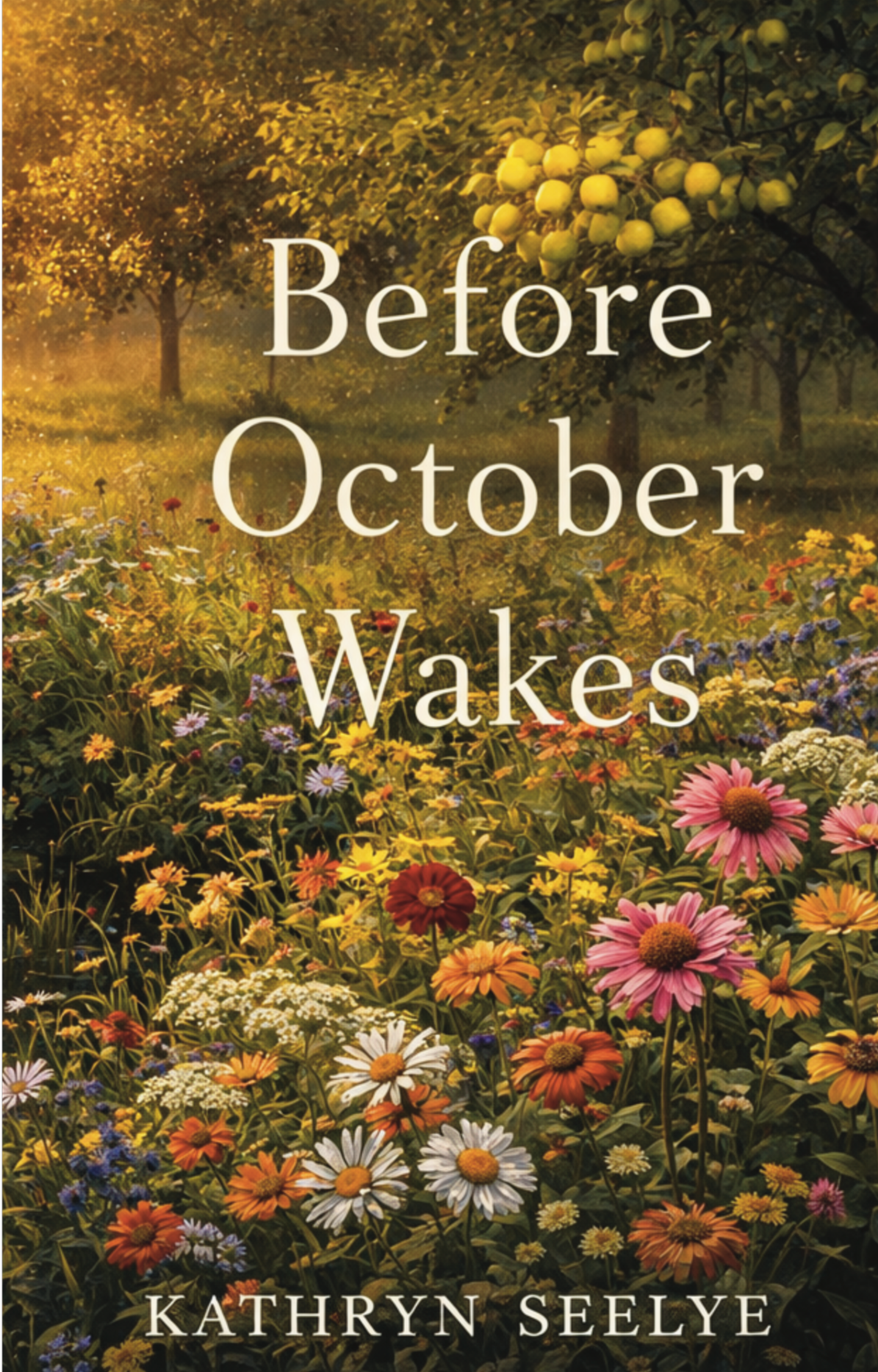 Book cover titled "Before October Wakes" by Kathryn Seelye, featuring a field of wildflowers with trees and apples in the background, bathed in warm sunlight.