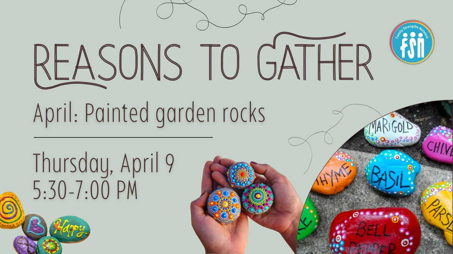 Reasons to Gather on April 9: Painted garden rocks.

*Adults only*

Come join us to paint fun, colorful rocks to decorate your yard, garden, and flower pots with! Supplies and light snacks will be provided.

At FSN (3540 Orange St).