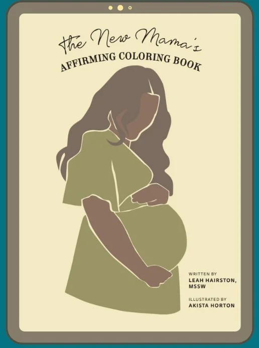 Cover of a coloring book titled "The New Mama’s Affirming Coloring Book" with an illustration of a pregnant woman. Written by Leah Hairston, MSSW, and illustrated by Akista Horton.