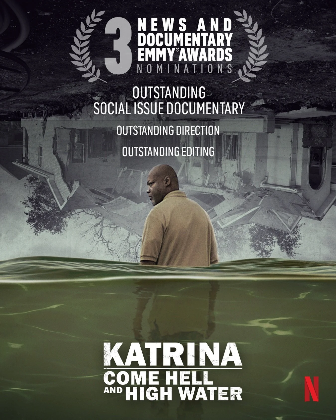 A promotional poster for a documentary titled 'Katrina: Come Hell and High Water,' highlighting three Emmy nominations including Outstanding Social Issue Documentary, Direction, and Editing. The poster features a man standing in water with a partially submerged house in the background, and a dark, stormy sky.