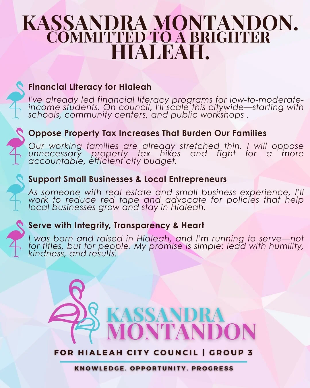 🌟 Committed to a Brighter Hialeah 🌟

Here&rsquo;s what I&rsquo;m standing for as your next Councilwoman: 
💡 Financial Literacy &ndash; Expanding citywide programs for schools &amp; community centers
🏡 Protect Families &ndash; Opposing unnecessary