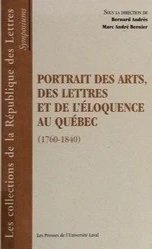 Portrait des arts, des Lettres et de l'éloquence au Québec: 1760-1840 (co-rédaction), 2002.