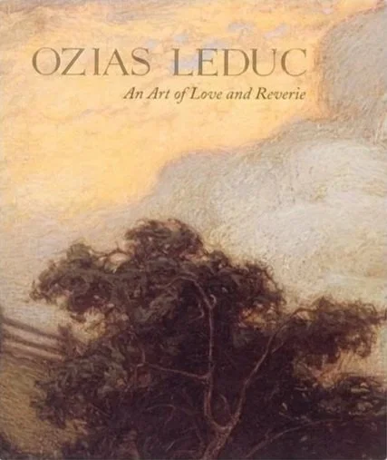 Ozias Leduc Une œuvre d’amour et de rêve, 1996.