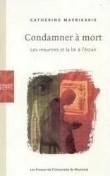 Condamner à mort : les meurtres et la loi à l'écran, 2005.