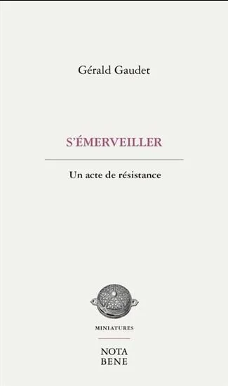 S'émerveiller est un acte de résistance