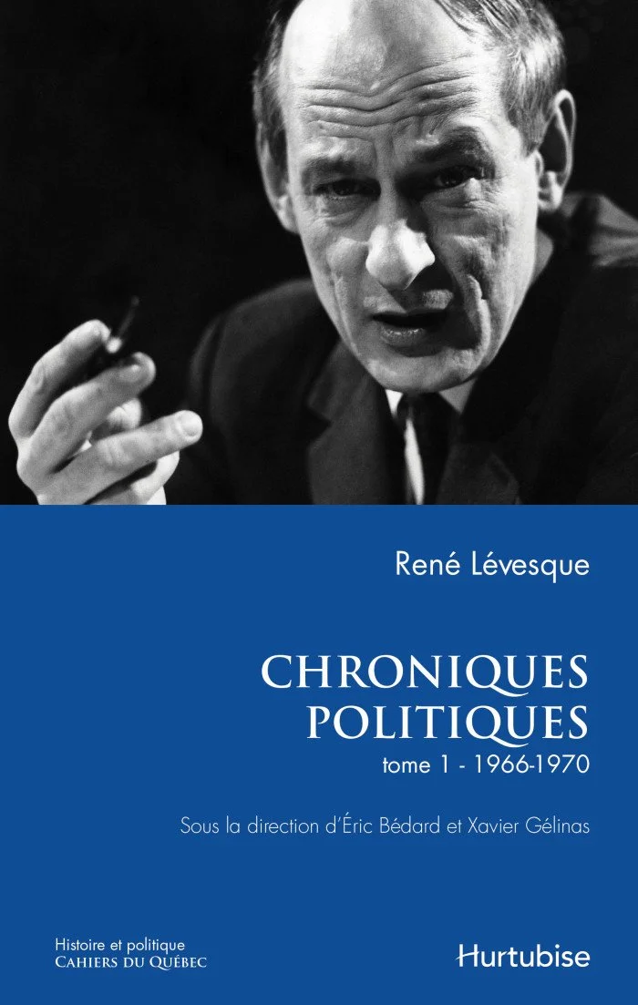René Lévesque, Chroniques politiques, tome 1 (co-rédaction), 2014.