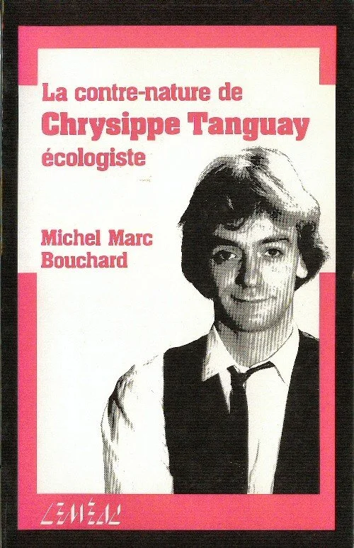 La contre-nature de Chrysippe Tanguay, écologiste, 1984.